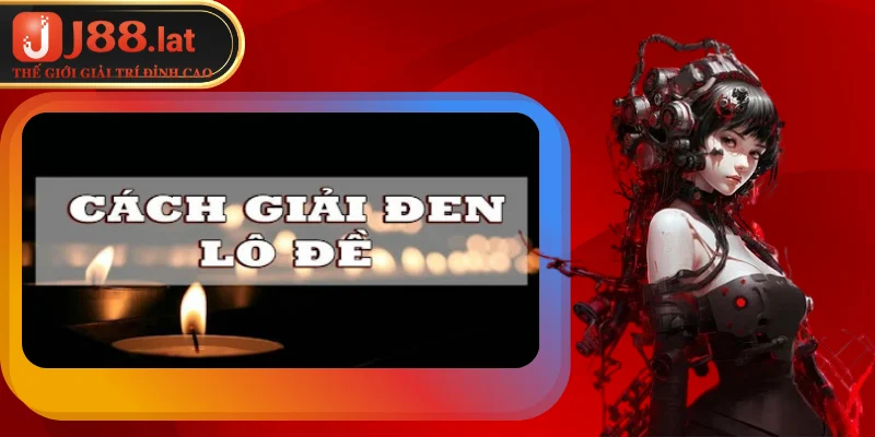 Cách Giải Đen Lô Đề: Bí Kíp Giành May Mắn Từ Cao Thủ J88 Hướng dẫn anh em cách giải đen lô đề nhanh nhất