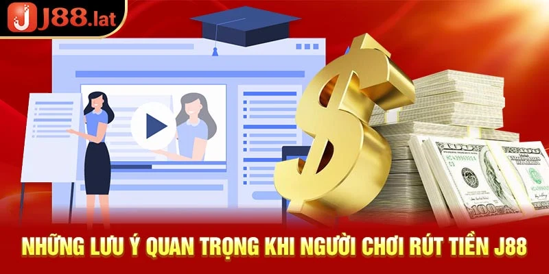Cách rút tiền J88 siêu tốc dành cho tân thủ nhanh chóng nhất Những lưu ý quan trọng khi người chơi rút tiền J88