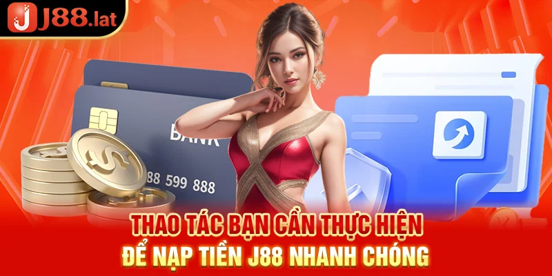 Nạp tiền J88 – Thao tác đơn giản chỉ với 3 bước cơ bản Thao tác bạn cần thực hiện để nạp tiền J88 nhanh chóng